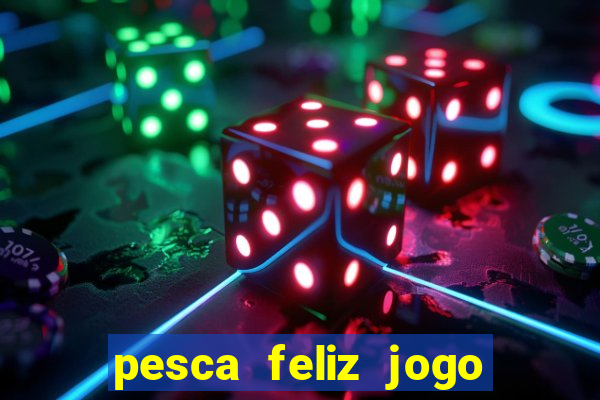 pesca feliz jogo cassino download